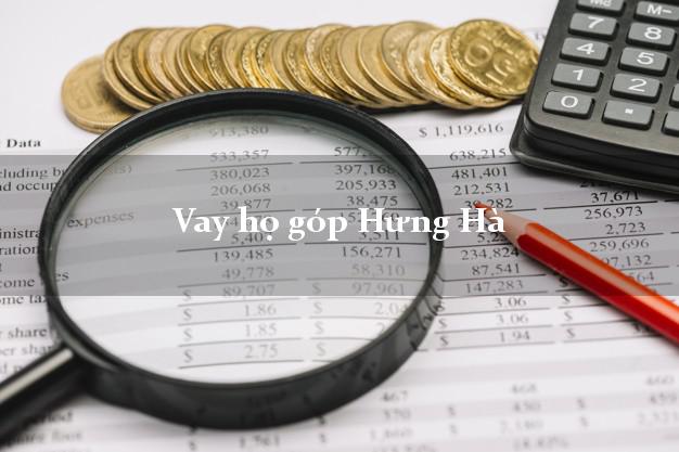 Vay họ góp Hưng Hà Thái Bình