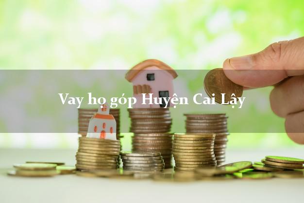 Vay họ góp Huyện Cai Lậy Tiền Giang