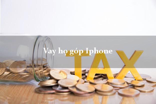 Vay họ góp Iphone Nhanh nhất