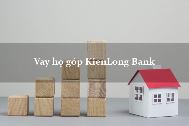 Vay họ góp KienLong Bank Mới nhất