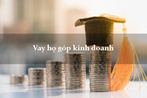 Vay họ góp kinh doanh Nhanh nhất