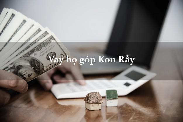 Vay họ góp Kon Rẫy Kon Tum