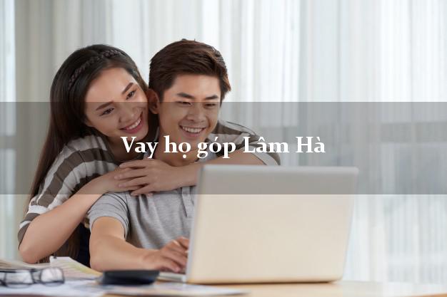 Vay họ góp Lâm Hà Lâm Đồng