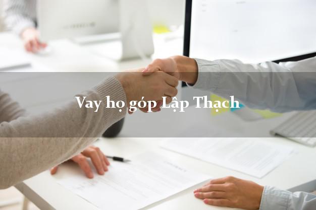 Vay họ góp Lập Thạch Vĩnh Phúc