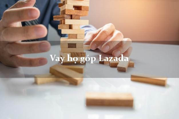 Vay họ góp Lazada Online