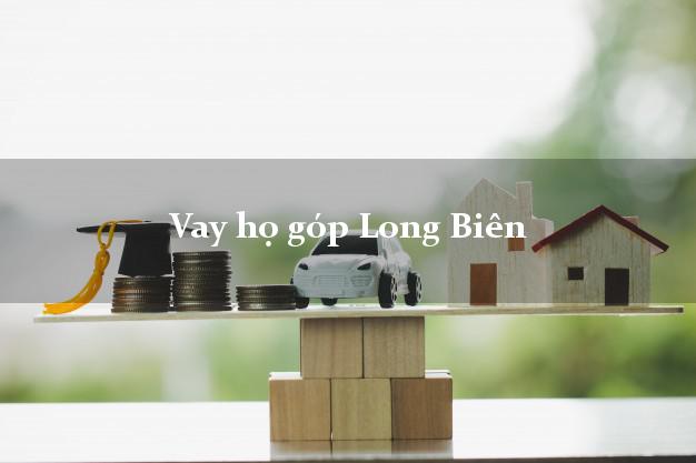 Vay họ góp Long Biên Hà Nội