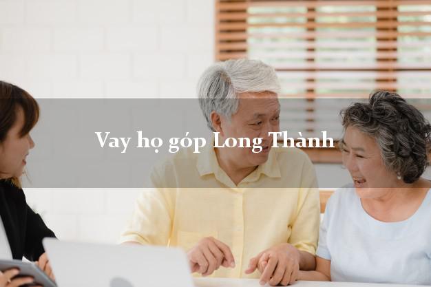 Vay họ góp Long Thành Đồng Nai