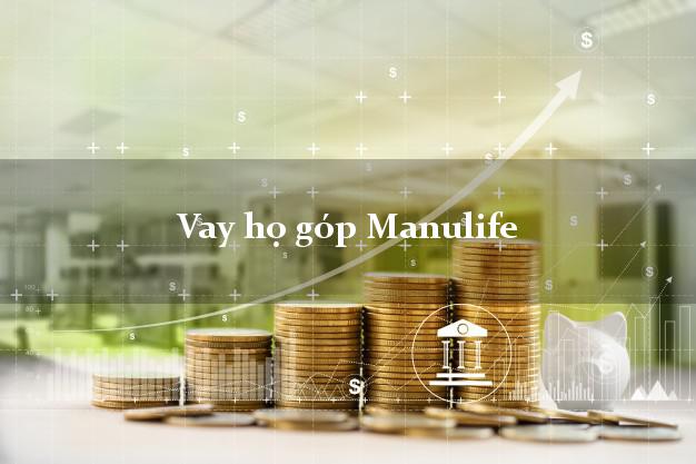 Vay họ góp Manulife Online