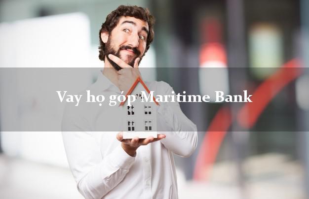 Vay họ góp Maritime Bank Mới nhất