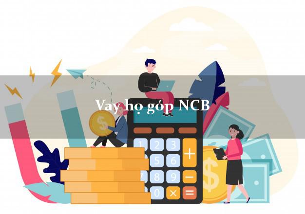 Vay họ góp NCB Mới nhất