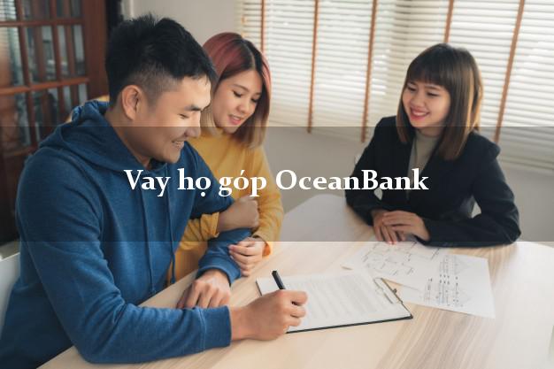 Vay họ góp OceanBank Mới nhất