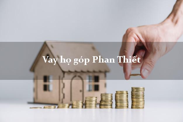 Vay họ góp Phan Thiết Bình Thuận