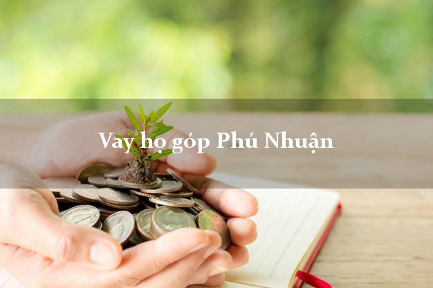 Vay họ góp Phú Nhuận Hồ Chí Minh