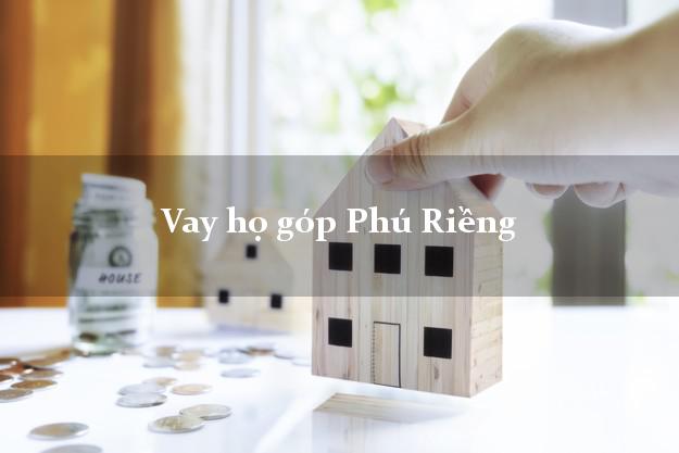 Vay họ góp Phú Riềng Bình Phước