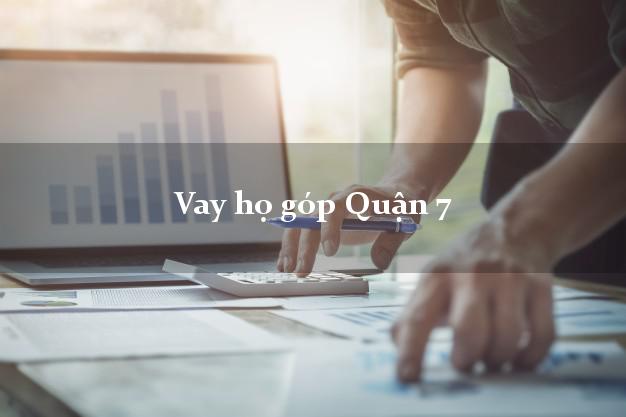 Vay họ góp Quận 7 Hồ Chí Minh