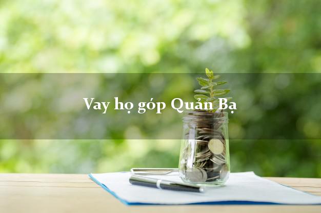 Vay họ góp Quản Bạ Hà Giang