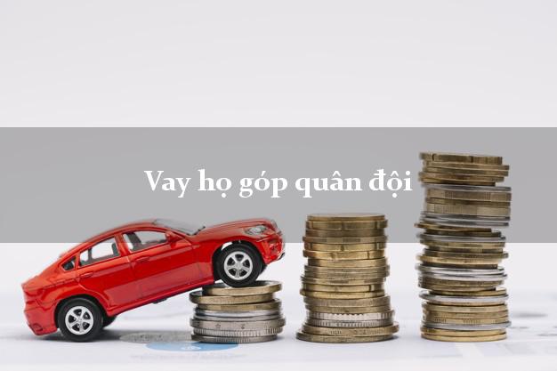 Vay họ góp quân đội Nhanh nhất