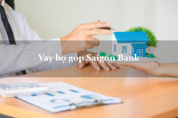 Vay họ góp Saigon Bank Mới nhất