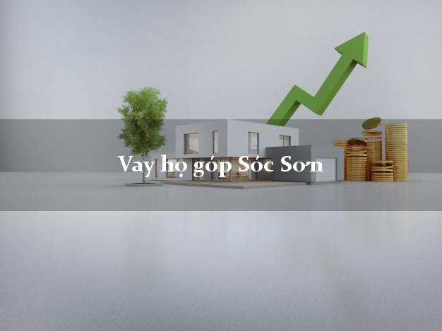 Vay họ góp Sóc Sơn Hà Nội