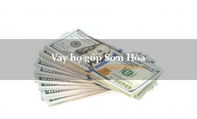 Vay họ góp Sơn Hòa Phú Yên