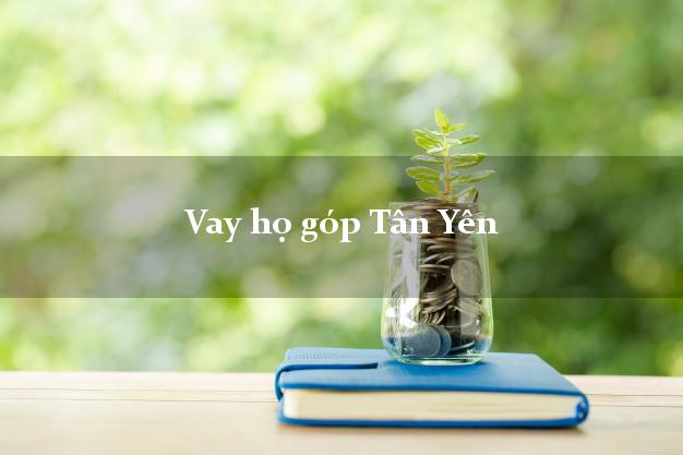 Vay họ góp Tân Yên Bắc Giang