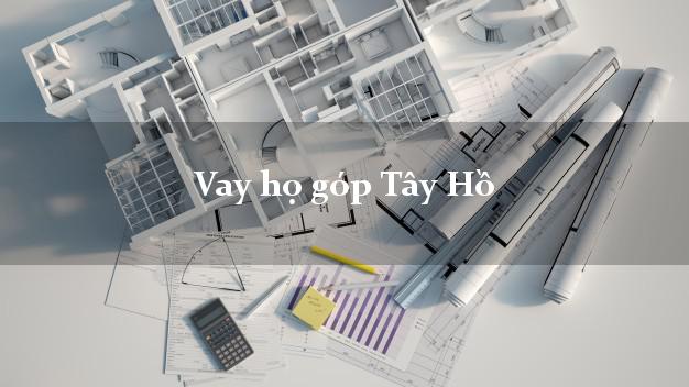 Vay họ góp Tây Hồ Hà Nội