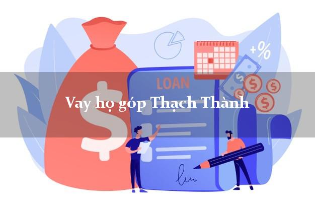 Vay họ góp Thạch Thành Thanh Hóa