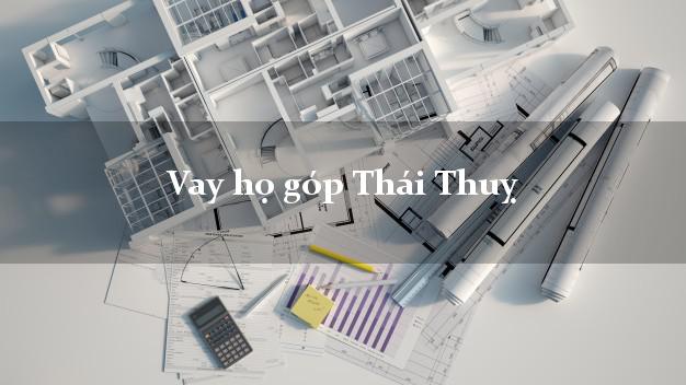 Vay họ góp Thái Thuỵ Thái Bình