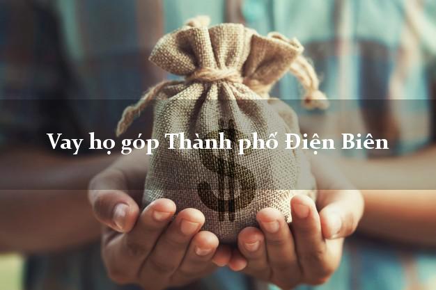 Vay họ góp Thành phố Điện Biên