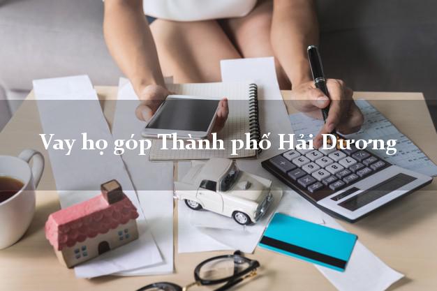 Vay họ góp Thành phố Hải Dương