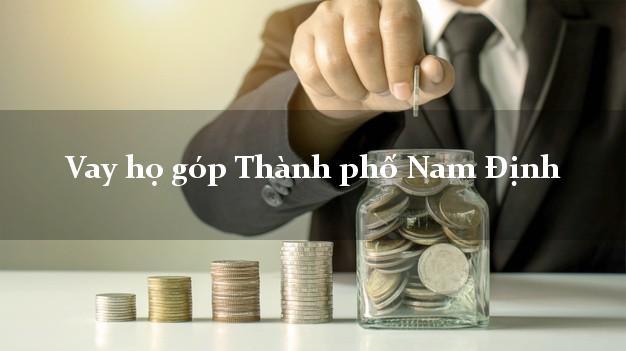 Vay họ góp Thành phố Nam Định