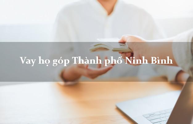 Vay họ góp Thành phố Ninh Bình