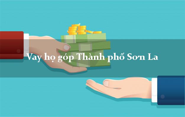 Vay họ góp Thành phố Sơn La