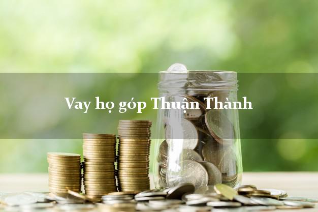 Vay họ góp Thuận Thành Bắc Ninh