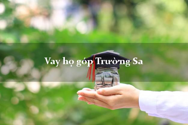 Vay họ góp Trường Sa Khánh Hòa