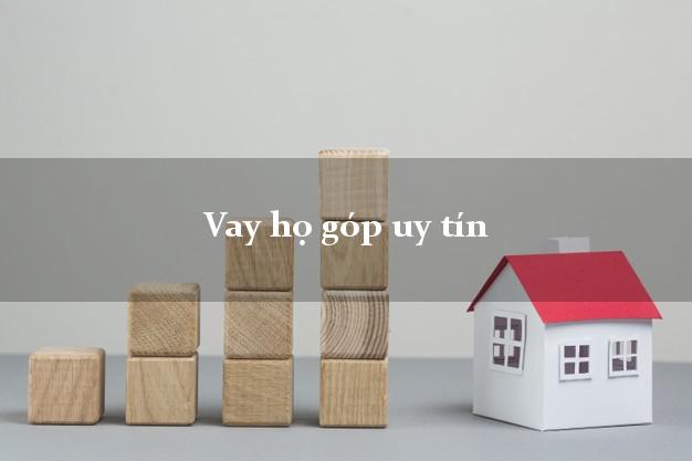 Vay họ góp uy tín Nhanh nhất