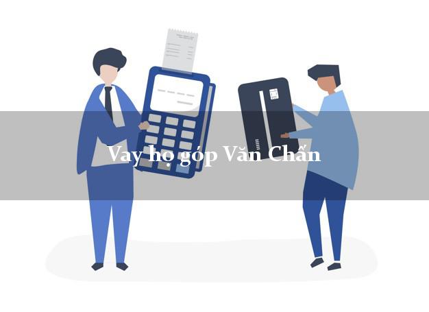 Vay họ góp Văn Chấn Yên Bái