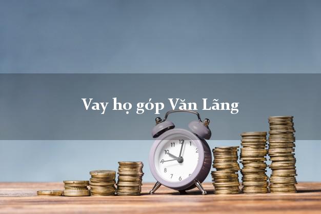 Vay họ góp Văn Lãng Lạng Sơn