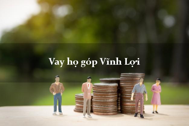 Vay họ góp Vĩnh Lợi Bạc Liêu