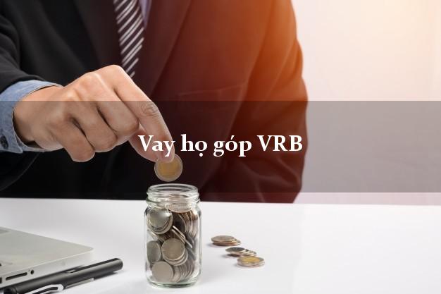 Vay họ góp VRB Mới nhất